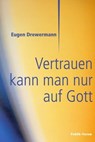 Vertrauen kann man nur auf Gott - Eugen Drewermann - 9783880953413