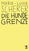 Die Hundegrenze - Marie-Luise Scherer - 9783882219289