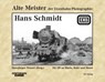 Alte Meister der Eisenbahn-Fotographie: Hans Schmidt - Hansjürgen Wenzel - 9783882553208