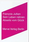 Sein Leben nähren. Abseits vom Glück - Francois Jullien - 9783883962191