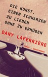 Die Kunst, einen Schwarzen zu lieben ohne zu ermüden - Dany Laferrière - 9783884235683