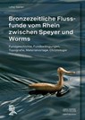 Bronzezeitliche Flussfunde vom Rhein zwischen Speyer und Worms - Lothar Sperber - 9783884673706