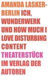 Ich, Wunderwerk und How much I love Disturbing Content - Amanda Lasker-Berlin - 9783886614097