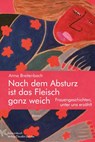 Nach dem Absturz ist das Fleisch ganz weich. Frauengeschichten, unter uns erzählt. - Anna Breitenbach - 9783887694548