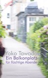 Ein Balkonplatz für flüchtige Abende - Yoko Tawada - 9783887695552