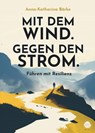 Mit dem Wind. Gegen den Strom. - Anna-Katharina Börke - 9783887770846