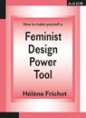 How to Make Yourself a Feminist Design Power Tool - Hélène Frichot - 9783887784980