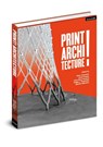 PRINT! ARCHITECTURE - Oliver Tessmann ; Ulrich Knaack ; Chris Borg Costanzi - 9783887786199