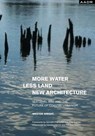 MORE WATER LESS LAND NEW ARCHITECTURE - Weston Wright - 9783887789411