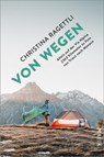 VON WEGEN. Allein auf der Via Alpina - 2363 Kilometer zu Fuss von Triest nach Monaco - Christina Ragettli - 9783890295862