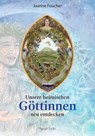 Unsere heimischen Göttinnen neu entdecken - Joanne Foucher - 9783890603445