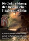 Die Christianisierung der heidnischen Bräuche und Gottheiten - Ernst Ludwig Rochholz - 9783890945132