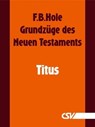 Grundzüge des Neuen Testaments - Titus - F. B. Hole - 9783892875239