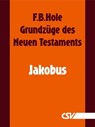 Grundzüge des Neuen Testaments - Jakobus - F. B. Hole - 9783892875260