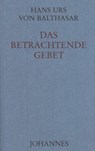 Das betrachtende Gebet - Hans Urs von Balthasar - 9783894110659