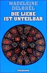 Die Liebe ist unteilbar - Madeleine Delbrel - 9783894113636