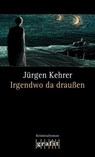 Irgendwo da draußen - Jürgen Kehrer - 9783894258948
