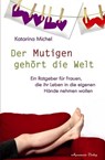Der Mutigen gehört die Welt - Katarina Michel - 9783894275723