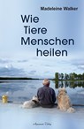 Wie Tiere Menschen heilen - Madeleine Walker - 9783894276232