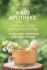 Die Hausapotheke der 25 wirksamsten Naturheilmittel - Katarina Michel - 9783894279134
