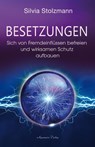 Besetzungen - Sich von Fremdeinflüssen befreien und wirksamen Schutz aufbauen - Silvia Stolzmann - 9783894279615