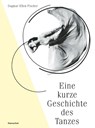 Eine kurze Geschichte des Tanzes - Dagmar Ellen Fischer - 9783894877972