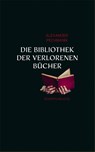 Die Bibliothek der verlorenen Bücher - Alexander Pechmann - 9783895610677