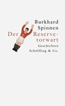 Der Reservetorwart - Burkhard Spinnen - 9783895616761