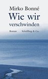 Wie wir verschwinden - Mirko Bonné ; Wulf Winckelmann - 9783895619847