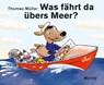 Was fährt da übers Meer? - Thomas M. Müller - 9783895654527