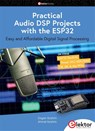 Practical Audio DSP Projects with the ESP32 - Dogan Ibrahim ; Ahmet Ibrahim - 9783895765674