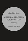Altern als Problem für Künstler - Gottfried Benn - 9783895811500
