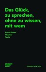 Das Glück, zu sprechen, ohne zu wissen, mit wem - Deutsches Theater Berlin ; Bernd Isele - 9783895815935