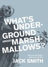 What's underground about Marshmallows? - Jack Smith - 9783895816222