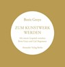 Zum Kunstwerk werden - Boris Groys - 9783895816246