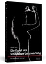 Die Kunst der weiblichen Unterwerfung - Claudia Varrin - 9783896027733