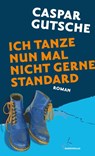 Ich tanze nun mal nicht gerne Standard - Caspar Gutsche - 9783896563644