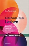 beziehungs_weise Lesben - Das Arbeitsbuch - Rosenthal Ina - 9783896563699