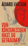 Von Königreichen hast du geträumt - Álvaro Enrigue - 9783896677501