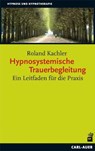 Hypnosystemische Trauerbegleitung - Roland Kachler - 9783896707420
