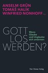 Gott los werden? - Tomas Halik ; Anselm Grün - 9783896809803
