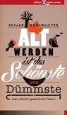 Altwerden ist das Schönste und Dümmste, was einem passieren kann - Reimer Gronemeyer - 9783896844705