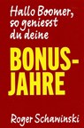 Hallo Boomer, so geniesst du deine BONUS-JAHRE - Roger Schawinski - 9783896847393