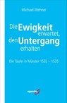 Die Ewigkeit erwartet, den Untergang erhalten - Michael Wehner - 9783896888815