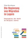 Die Regierung von Migration in Lagern - Tobias Breuckmann - 9783896910936