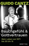 Bauchgefühl & Gottvertrauen - Guido Cantz - 9783897109544