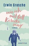 Wie ich mit Gott Karaoke sang - Erwin Grosche - 9783897109612
