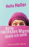 Beim nächsten Mann bleib ich solo - Hella Heller - 9783897419377