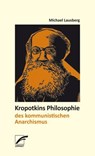 Kropotkins Philosophie des kommunistischen Anarchismus - Michael Lausberg - 9783897715981