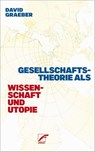 Gesellschaftstheorie als Wissenschaft und Utopie - David Graeber - 9783897716629